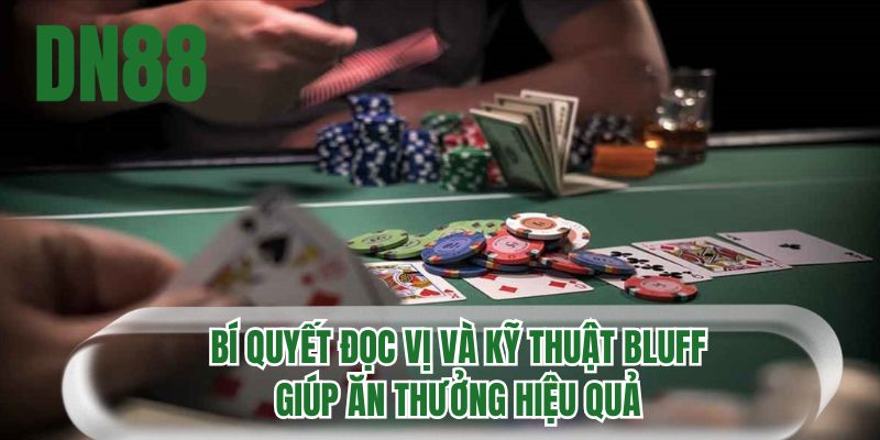 Bí quyết đọc vị và kỹ thuật bluff giúp ăn thưởng hiệu quả