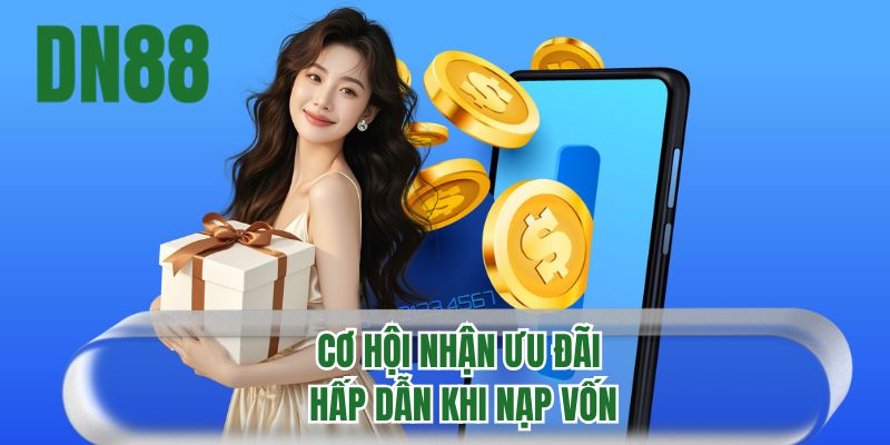 Cơ hội nhận ưu đãi hấp dẫn khi nạp vốn