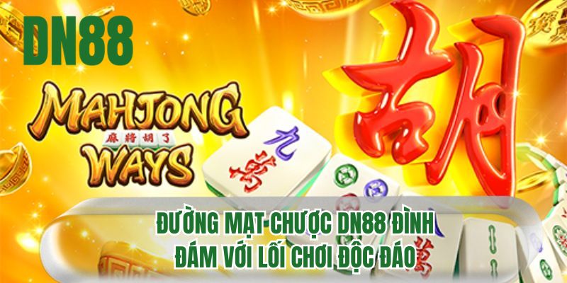 Đường mạt chược DN88 đình đám với lối chơi độc đáo