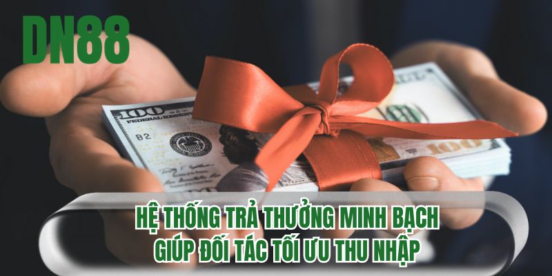 Hệ thống trả thưởng minh bạch giúp đối tác tối ưu thu nhập