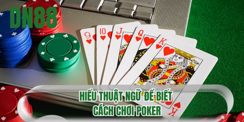 Hiểu thuật ngữ để biết cách chơi Poker