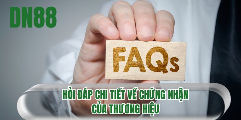 Hỏi đáp chi tiết về chứng nhận của thương hiệu