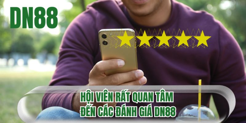 Hội viên rất quan tâm đến các đánh giá DN88