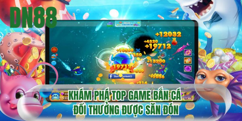Khám phá top tựa game bắn cá đổi thưởng được săn đón
