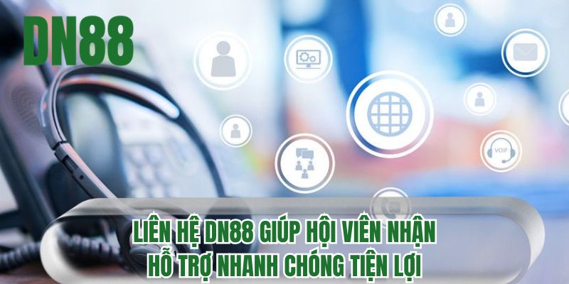 Liên hệ DN88 giúp hội viên nhận hỗ trợ nhanh chóng tiện lợi