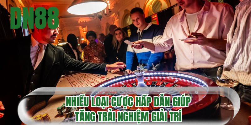 Nhiều loại cược hấp dẫn giúp tăng trải nghiệm giải trí