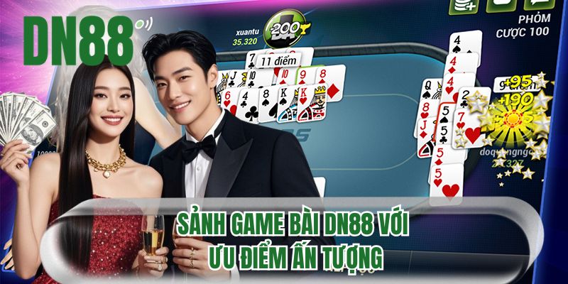 Sảnh game bài DN88 với ưu điểm ấn tượng