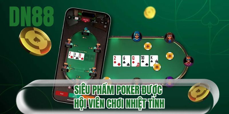 Siêu phẩm Poker được hội viên chơi nhiệt tình