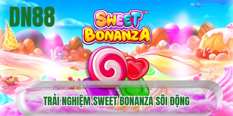 Trải nghiệm Sweet Bonanza sôi động